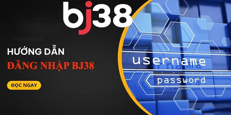 Hướng dẫn đăng nhập BJ38 cho người mới