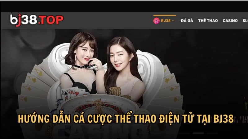 Hướng dẫn cá cược thể thao điện tử tại BJ38