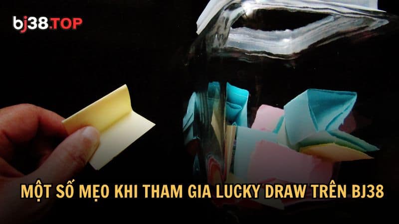 Một số mẹo khi tham gia Lucky Draw trên BJ38