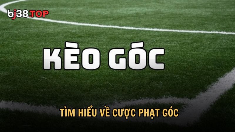 Tìm hiểu về cược phạt góc