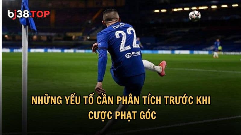 Những yếu tố cần phân tích trước khi cược phạt góc
